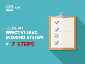Create an effective lead scoring system in 7 steps » Future Marketing
